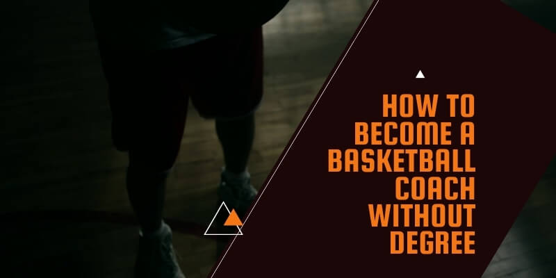 How to Become a Basketball Coach without Degree?