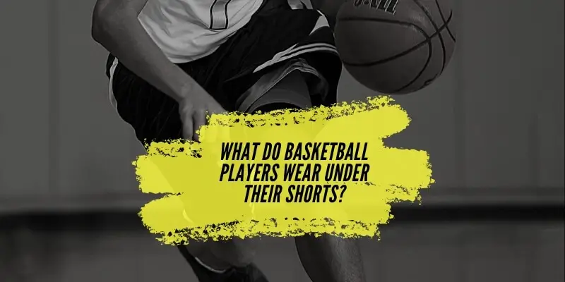 What do Basketball Players Wear under their Shorts?
