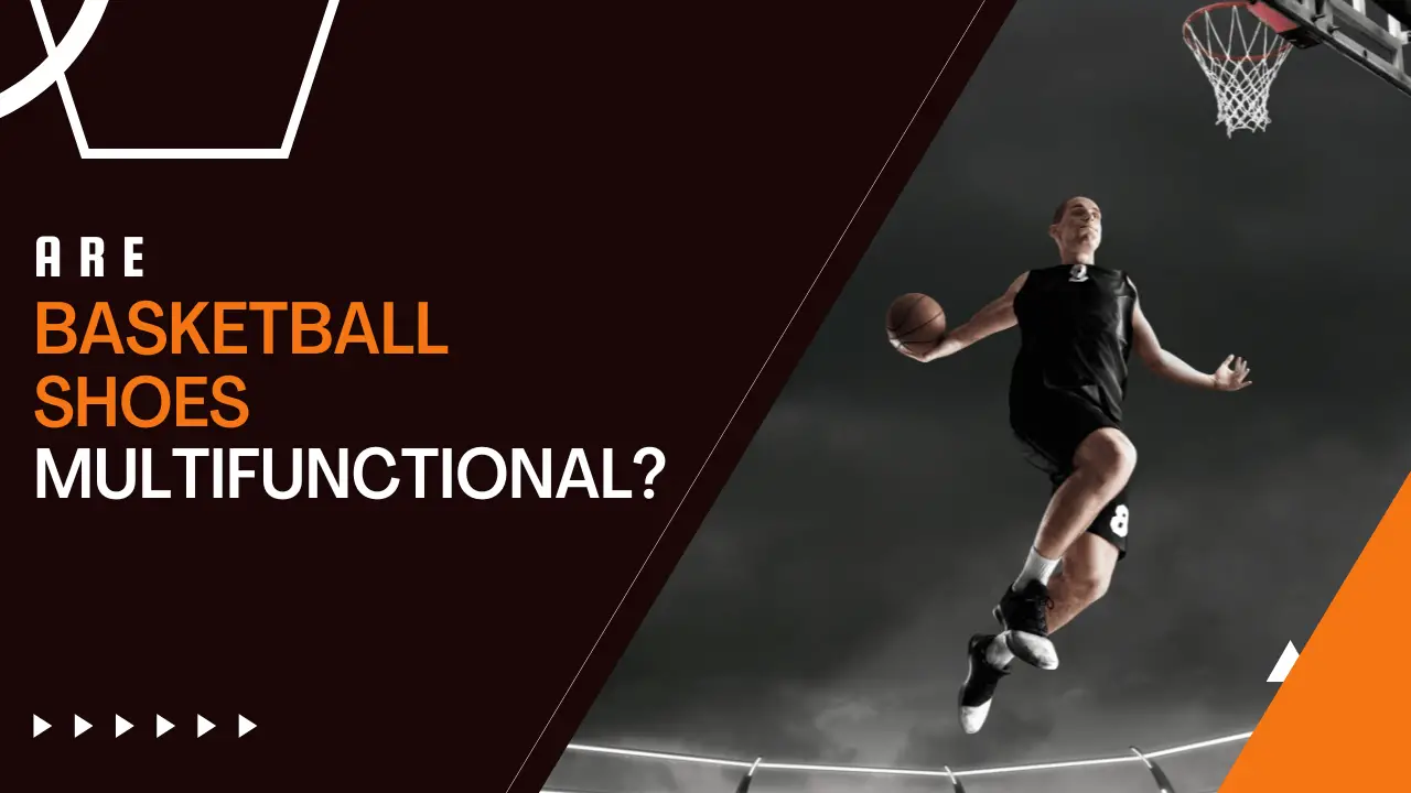 Are Basketball Shoes Multifunctional?