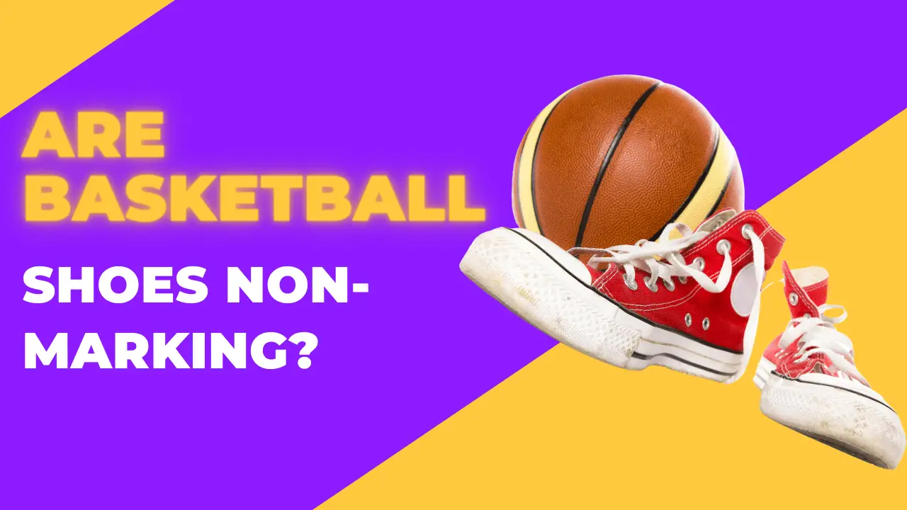 Are Basketball Shoes Non-Marking?