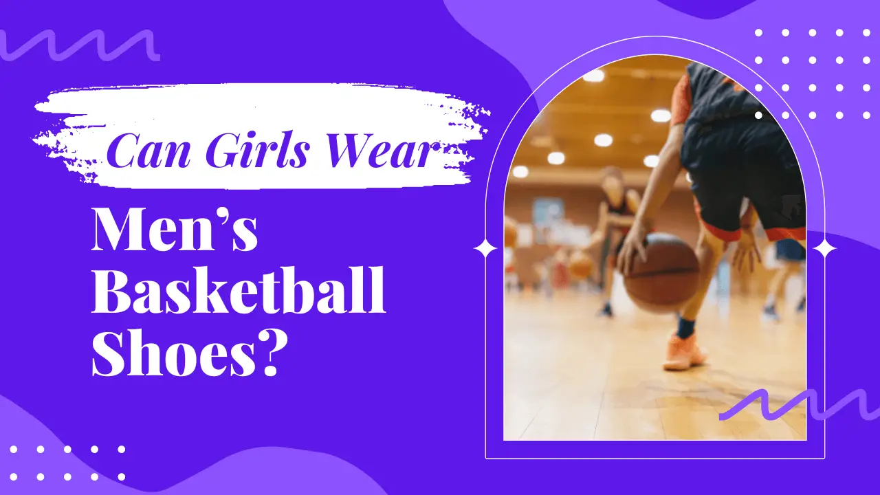 Can Girls Wear Men’s Basketball Shoes?
