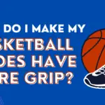 Basketball Shoes Have More Grip