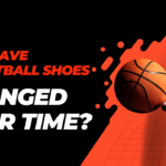 Basketball Shoes Changed Over Time