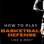 How To Play Basketball Defense Like A Pro