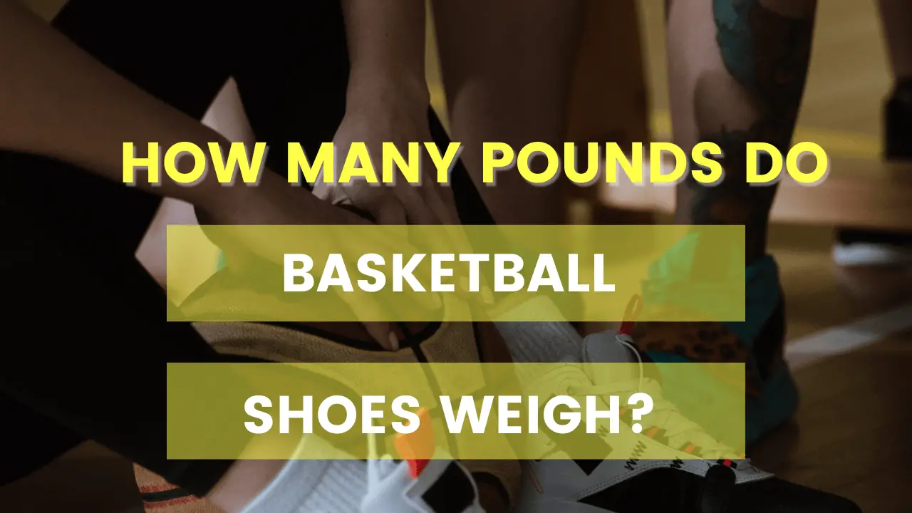 How Many Pounds Do Basketball Shoes Weigh?