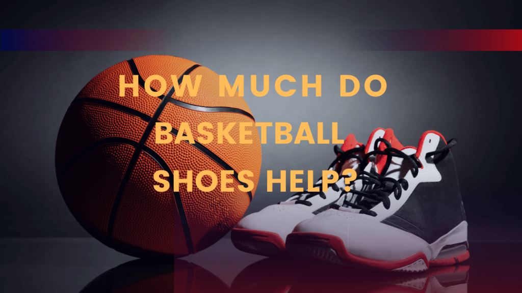 How Much Do Basketball Shoes Help? - GCBCBasketball Blog
