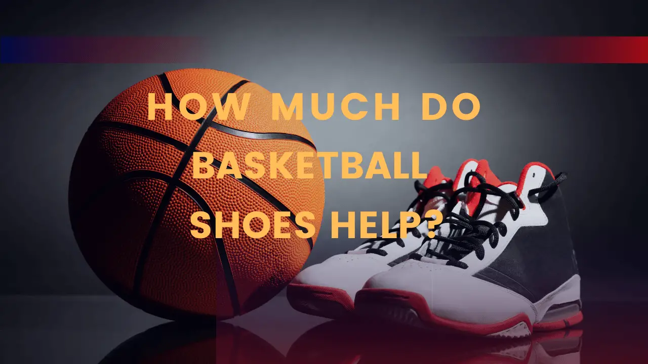 How Much Do Basketball Shoes Help?
