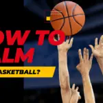 How To Palm A Basketball?