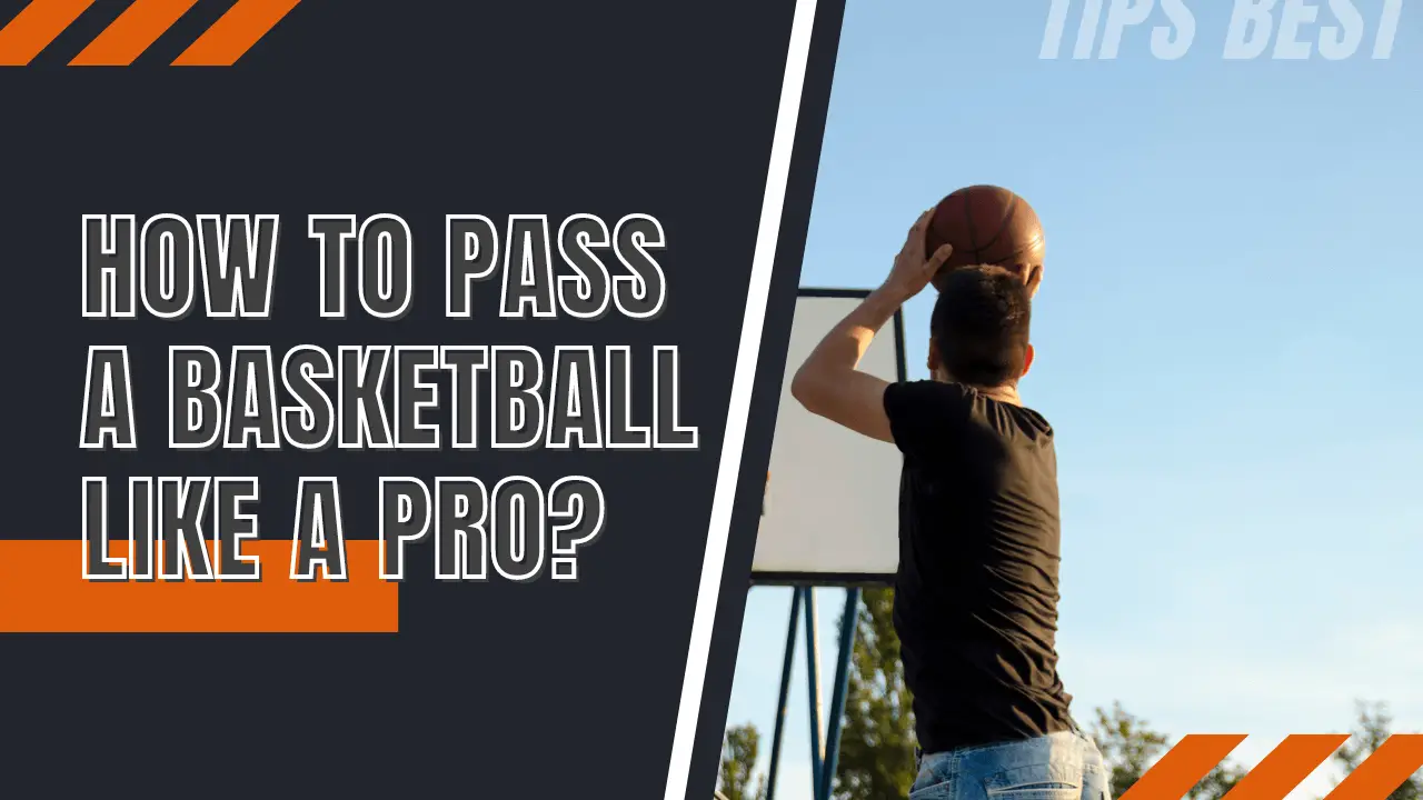 How to Pass a Basketball Like A Pro