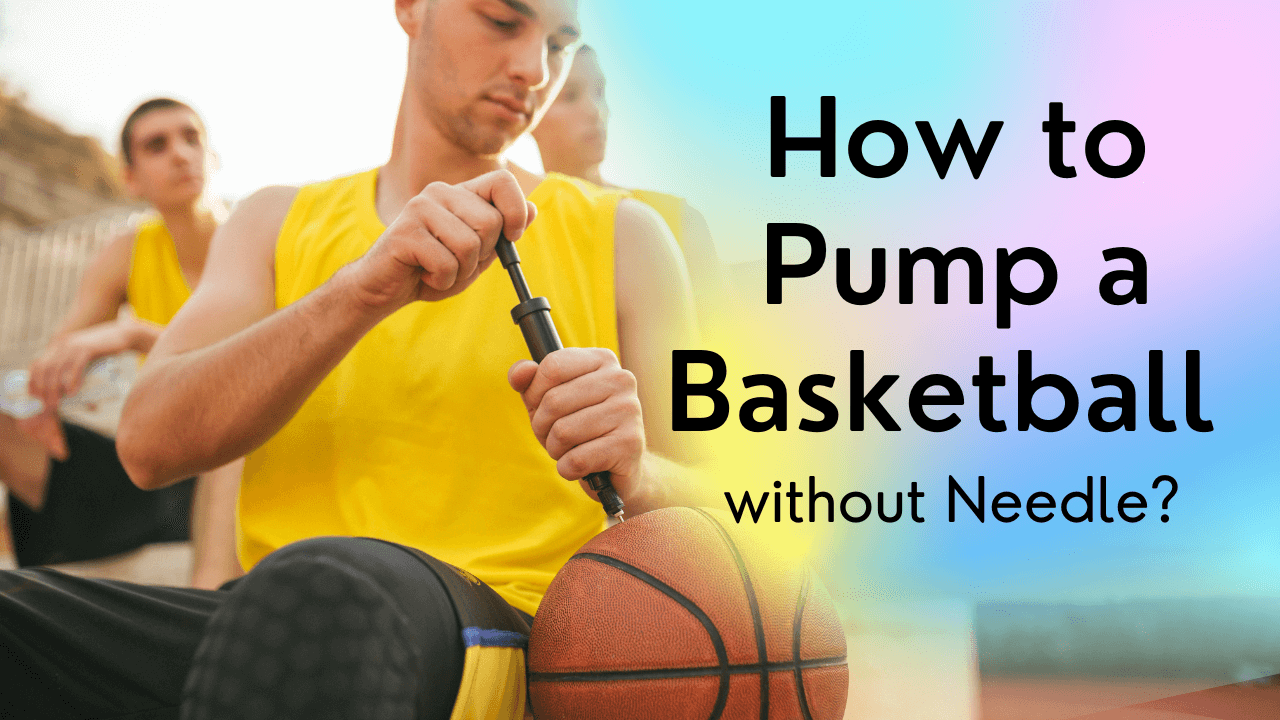 How To Pump A Basketball Without Needle?