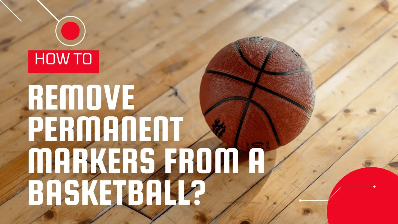 Remove Permanent Markers from A Basketball
