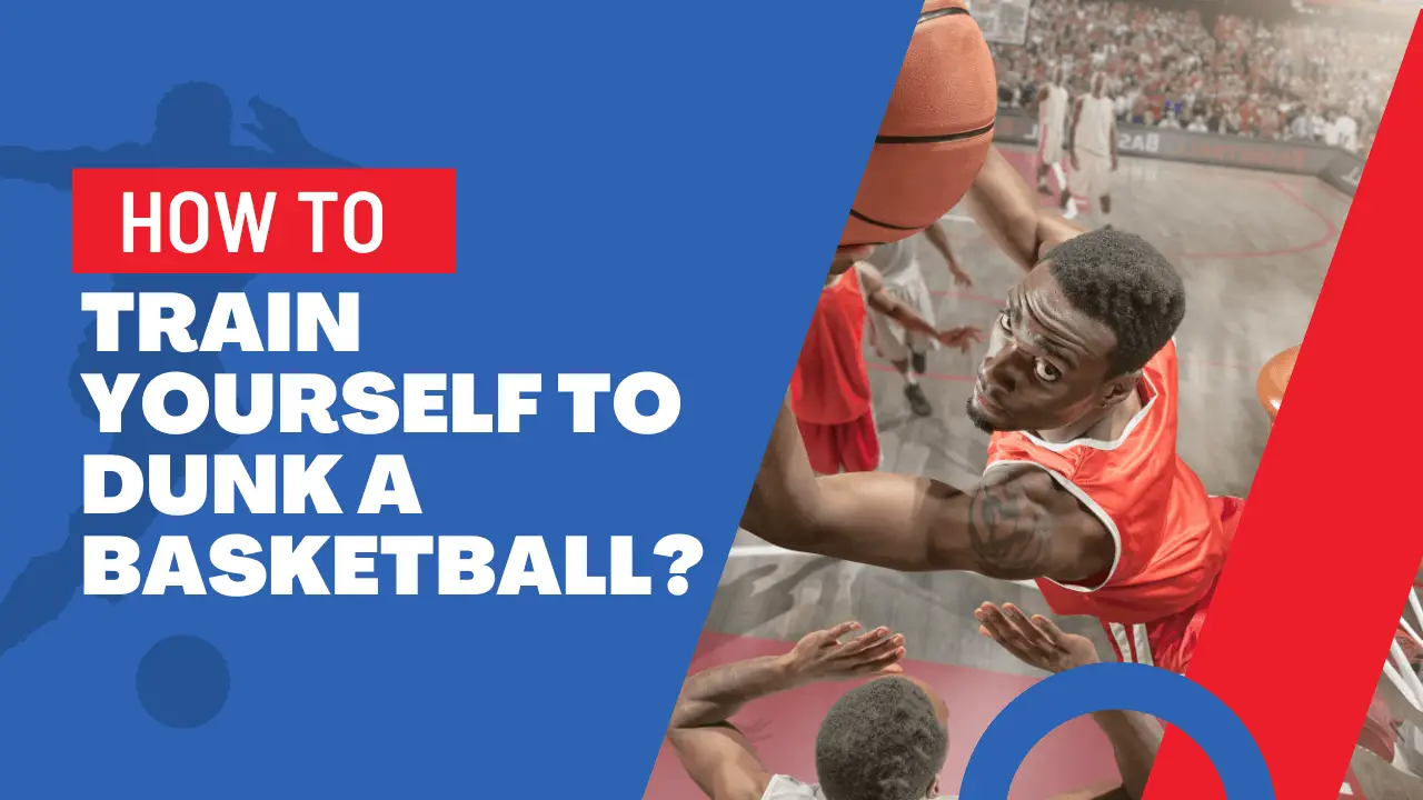 How To Train Yourself To Dunk A Basketball?