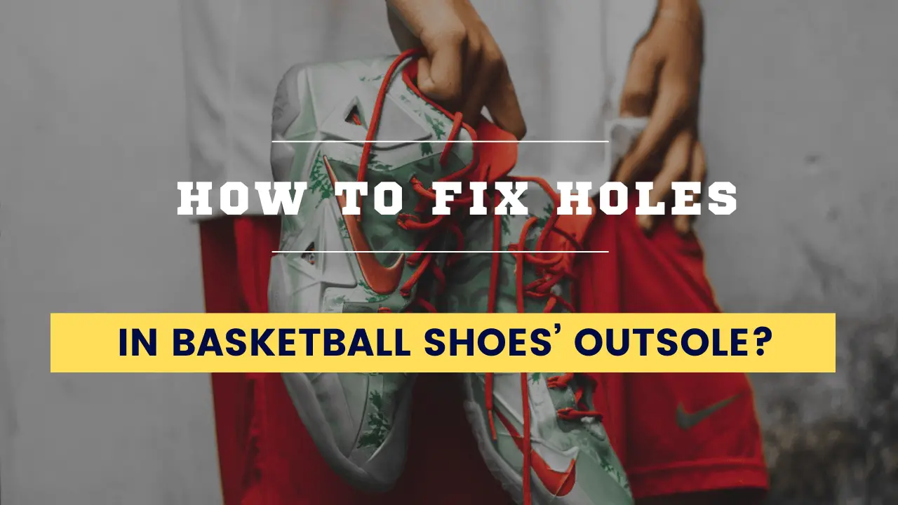 fix holes in basketball shoes’ outsole