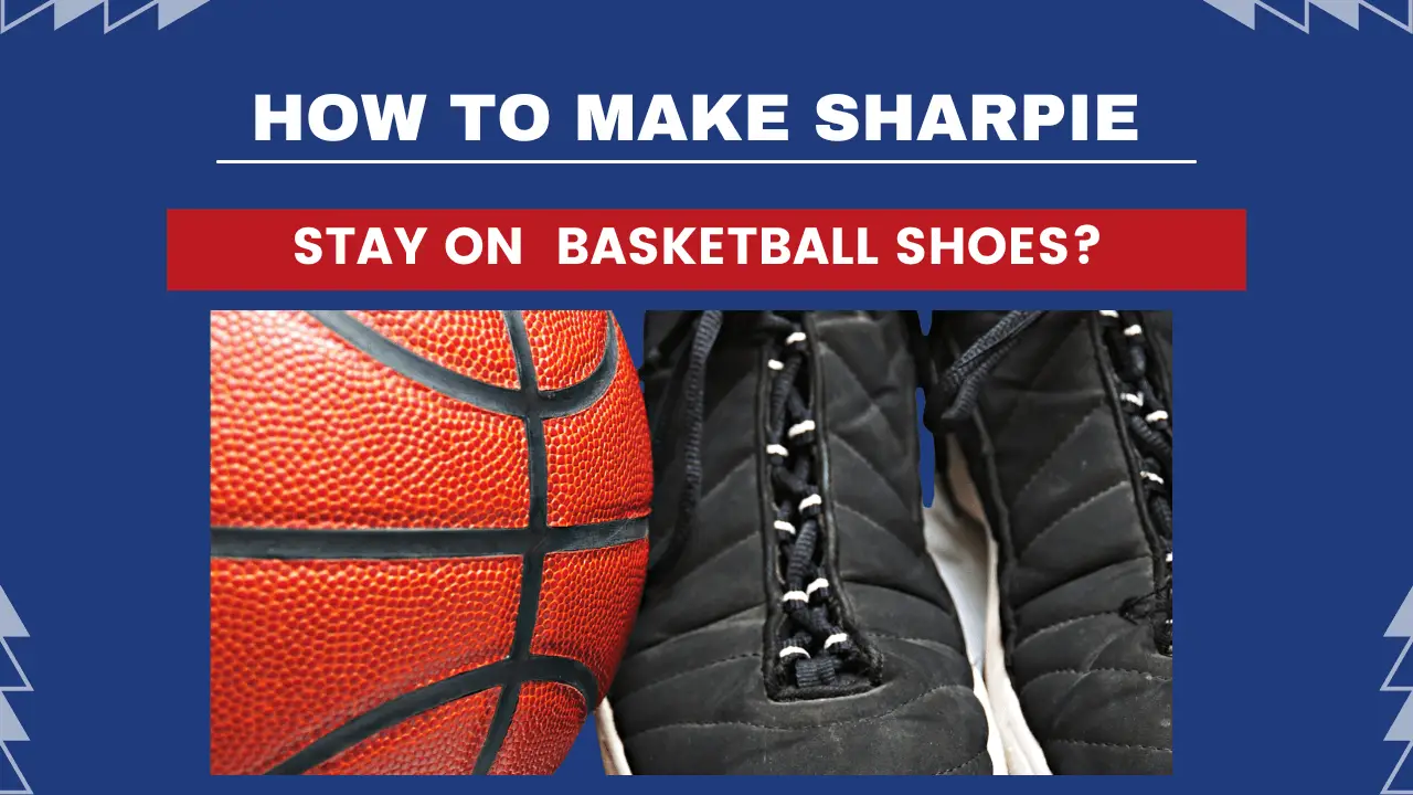 How To Make Sharpie Stay On Basketball Shoes?