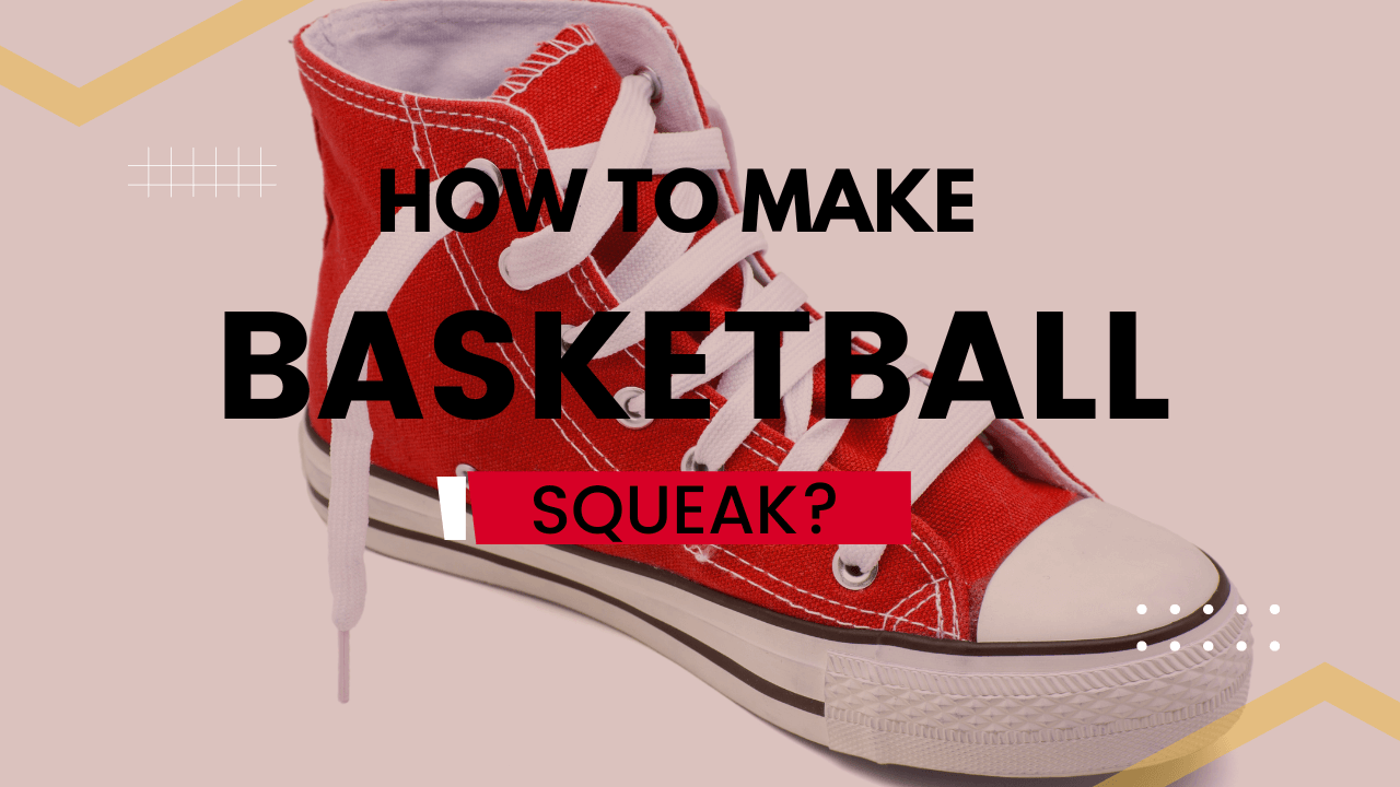 How To Make Basketball Shoes Squeak?
