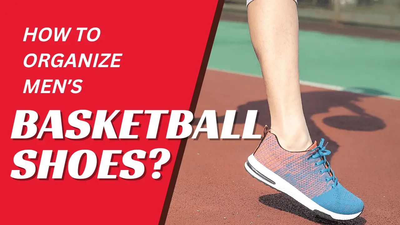 How To Organize Men's Basketball Shoes?