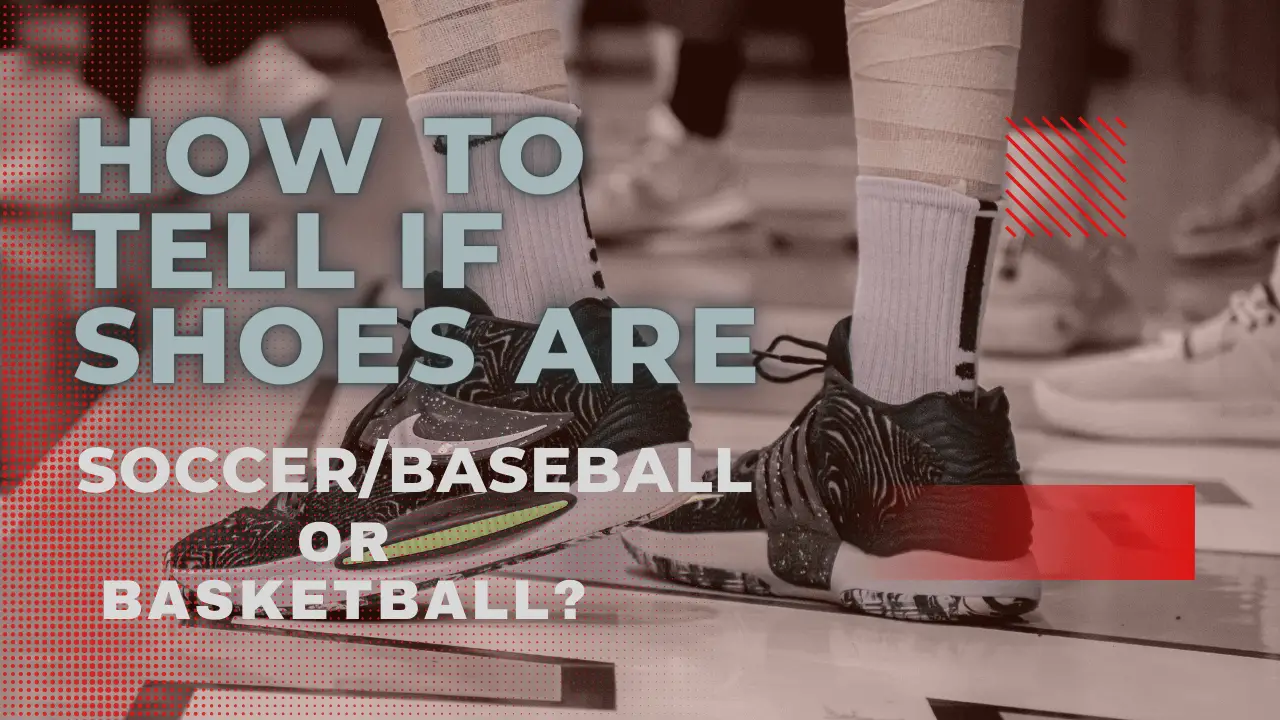 How To Tell If Shoes Are Soccer/Baseball Or Basketball?