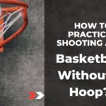 How To Practice Shooting A Basketball Without A Hoop?