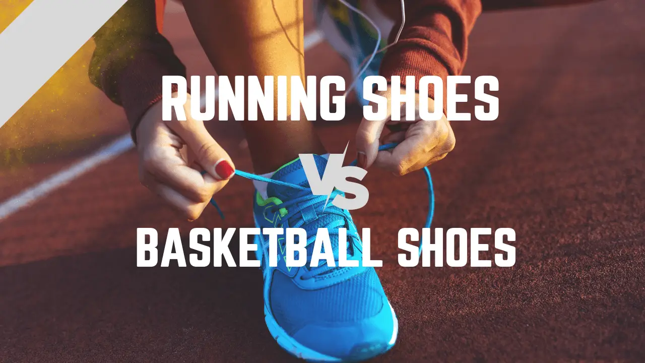 Running Shoes Vs. Basketball Shoes