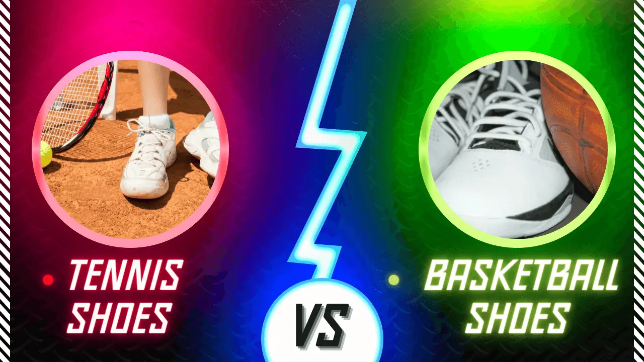 Tennis shoes vs Basketball shoes