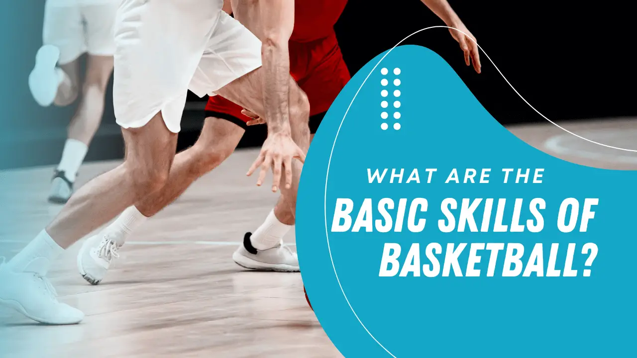 What Are The Basic Skills Of Basketball?