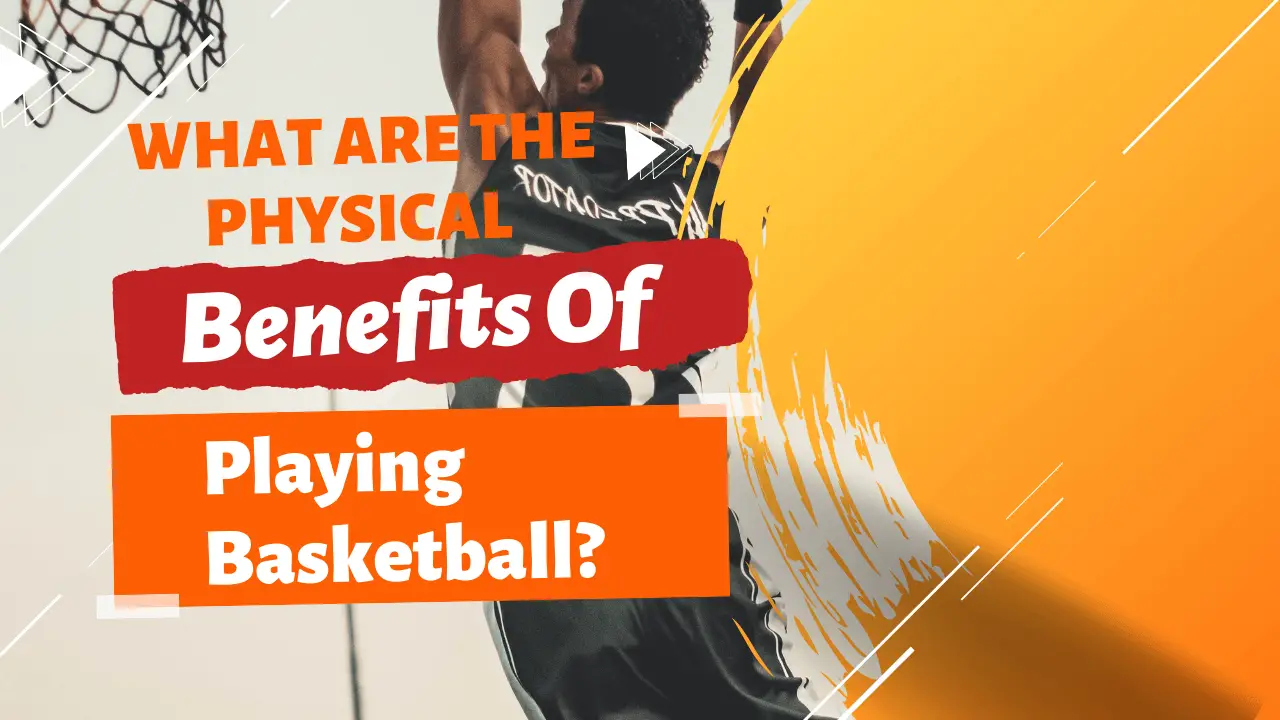 Physical Benefits Of Playing Basketball
