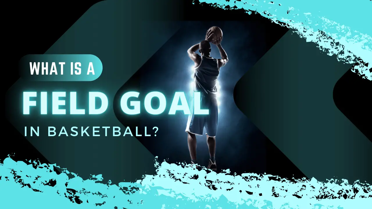 What Is A Field Goal In Basketball?