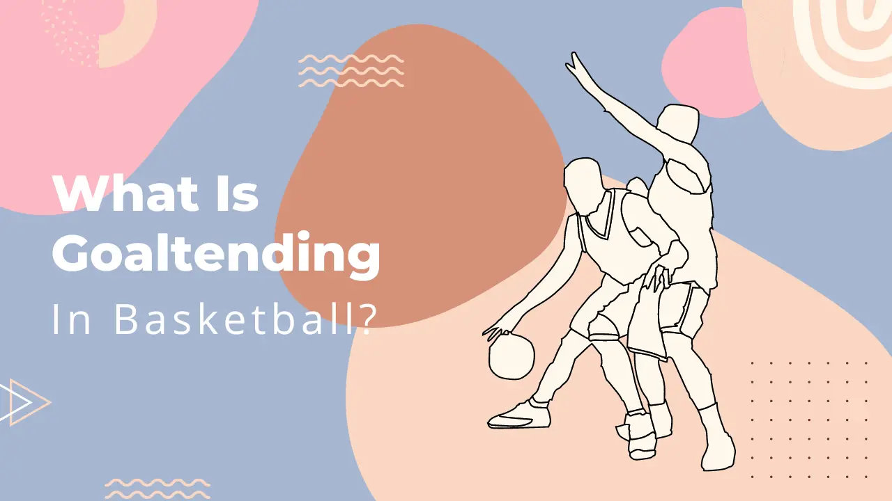 what-is-goaltending-in-basketball-gcbcbasketball-blog