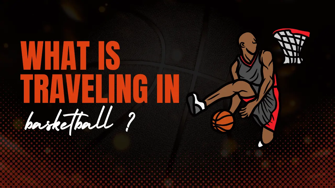 What Is Traveling In Basketball?