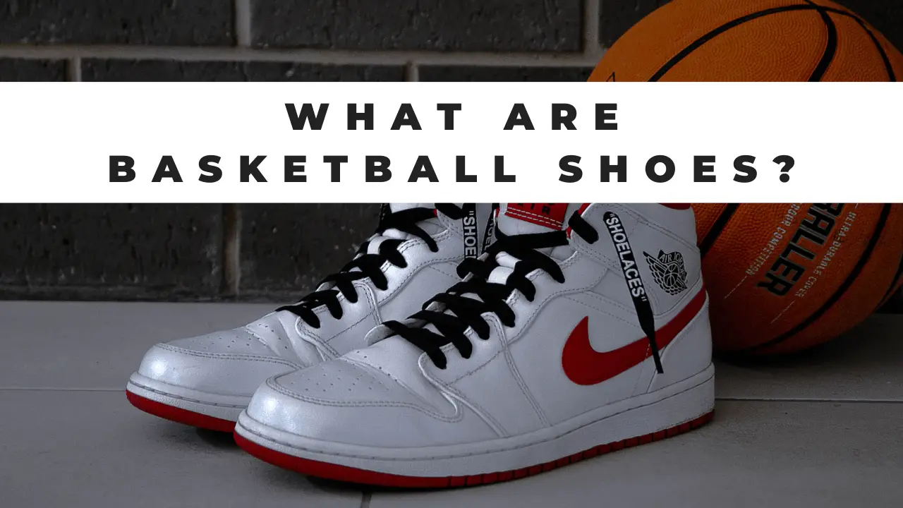 What Are Basketball Shoes?