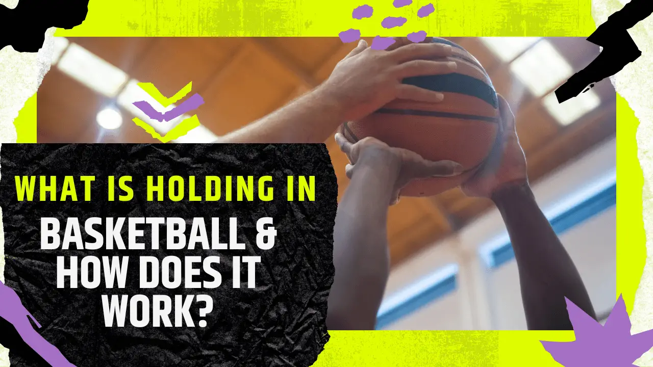 What Is Holding In Basketball & How Does It Work?