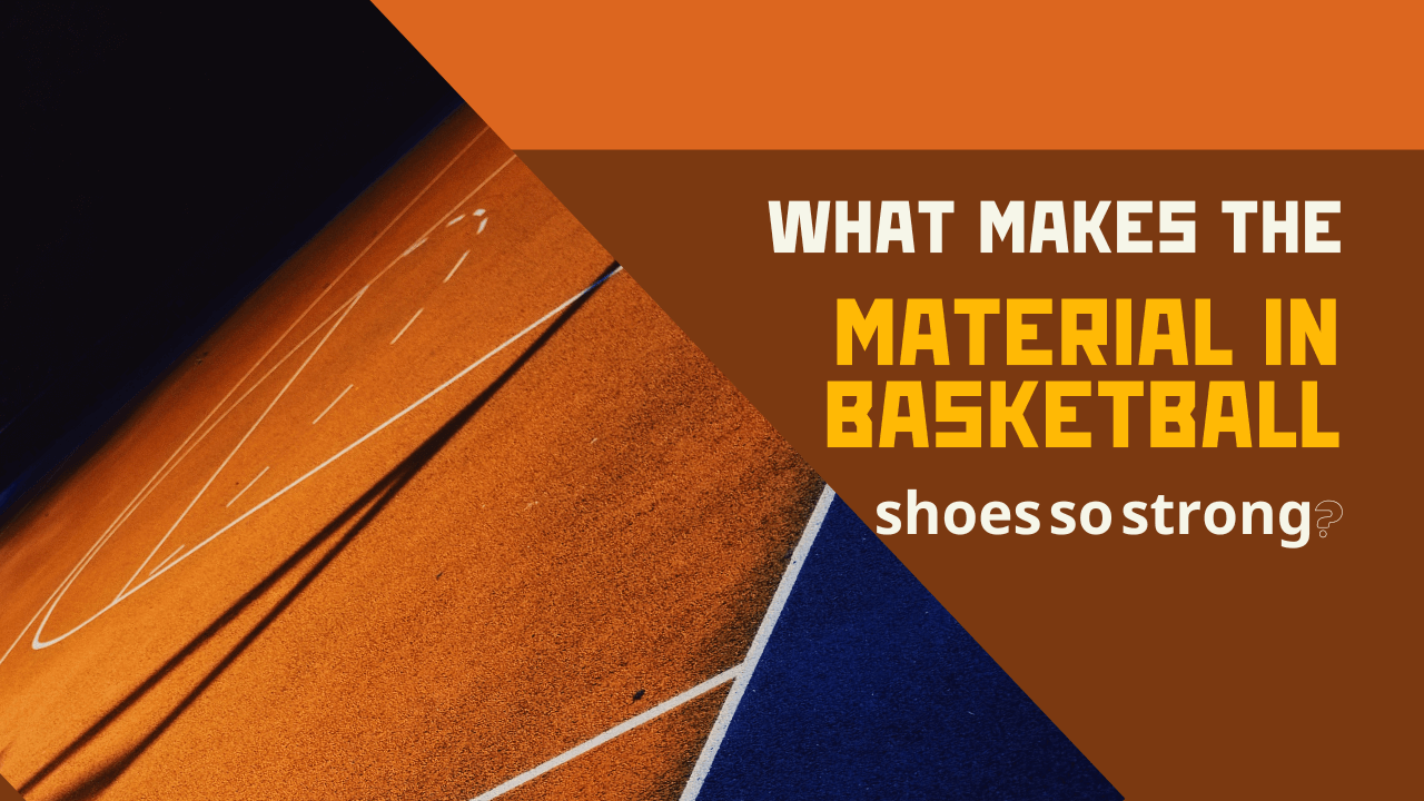What makes the material in basketball shoes so strong