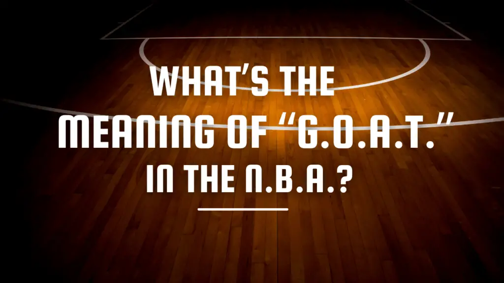 what-s-the-meaning-of-g-o-a-t-in-the-n-b-a-gcbcbasketball-blog