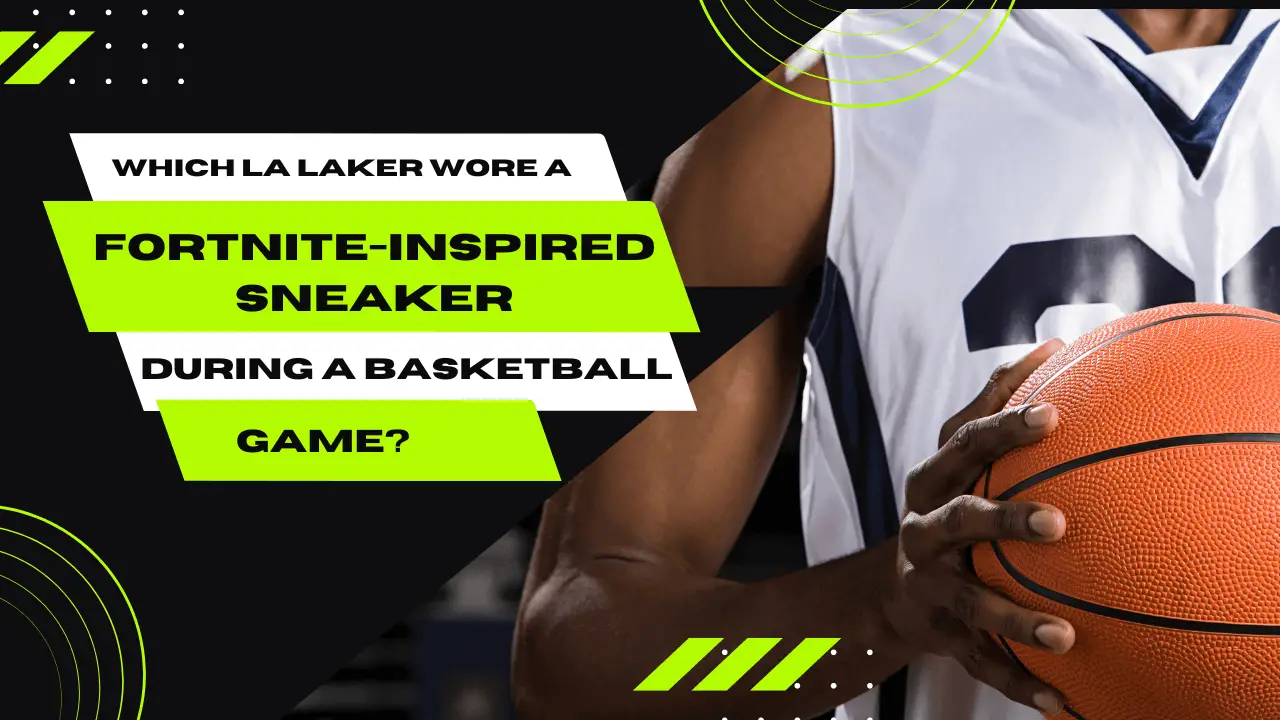 Which La Laker Wore A Fortnite-Inspired Sneaker During A Basketball Game?