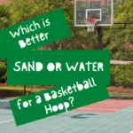 , Sand or Water, for a Basketball Hoop