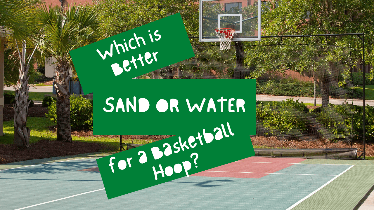 Which Is Better, Sand Or Water, For A Basketball Hoop?