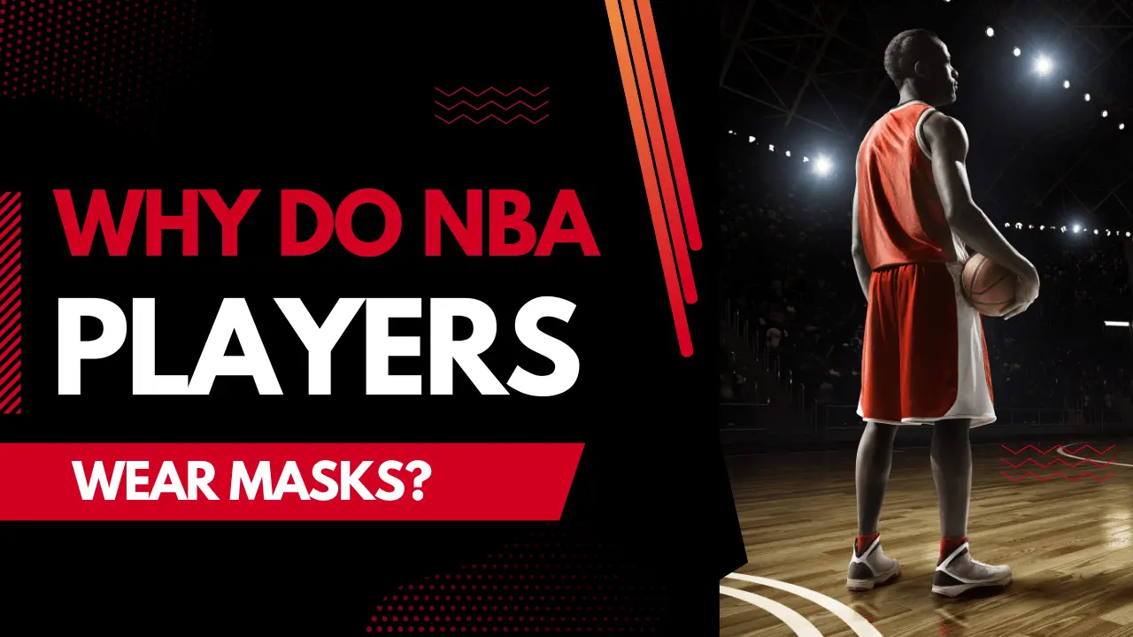 Why Do NBA Players Wear Masks?