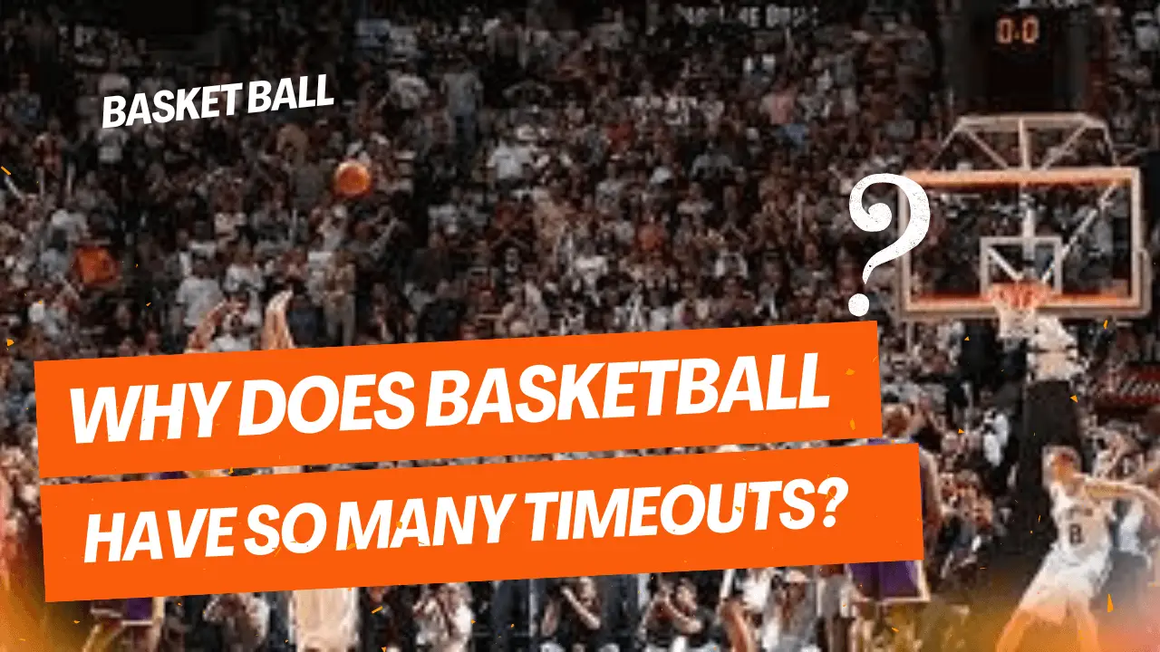 Why Does Basketball Have So Many Timeouts?