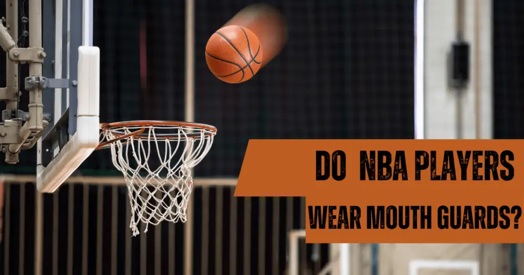 Do NBA Players Wear Mouth Guards? GCBCBasketball Blog