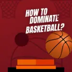 How to Dominate Basketball?