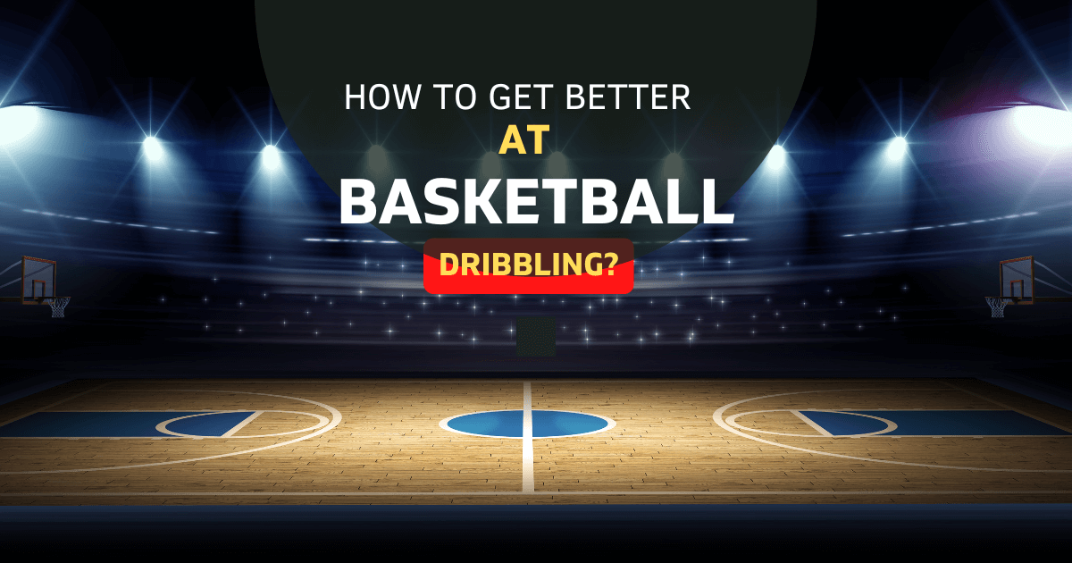 Get Better At Basketball Dribbling