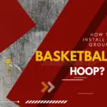 How to Install In-Ground Basketball Hoop?