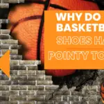 Why do basketball shoes have pointy toes?