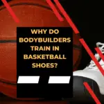 Why do bodybuilders train in basketball shoes?