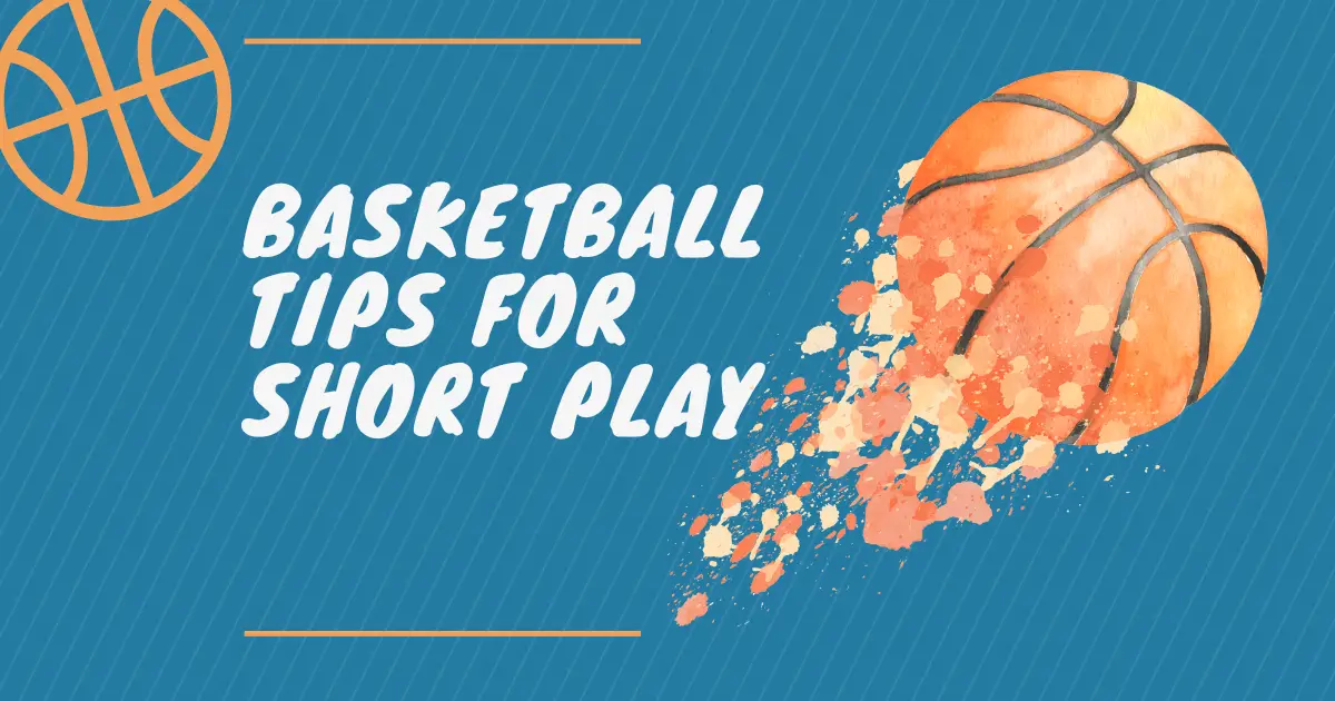 What are Basketball Tips for Short Play?