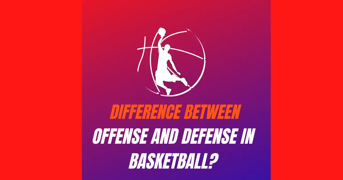 What is the Difference Between Offense and Defense in Basketball?
