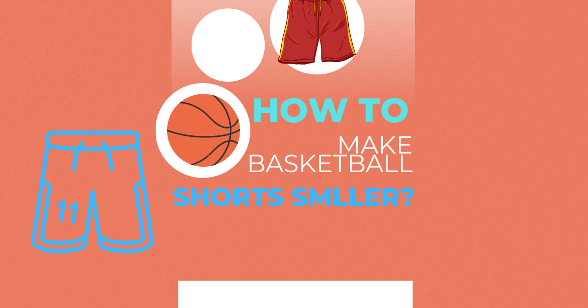 How Can i Make Basketball Shorts Smaller?
