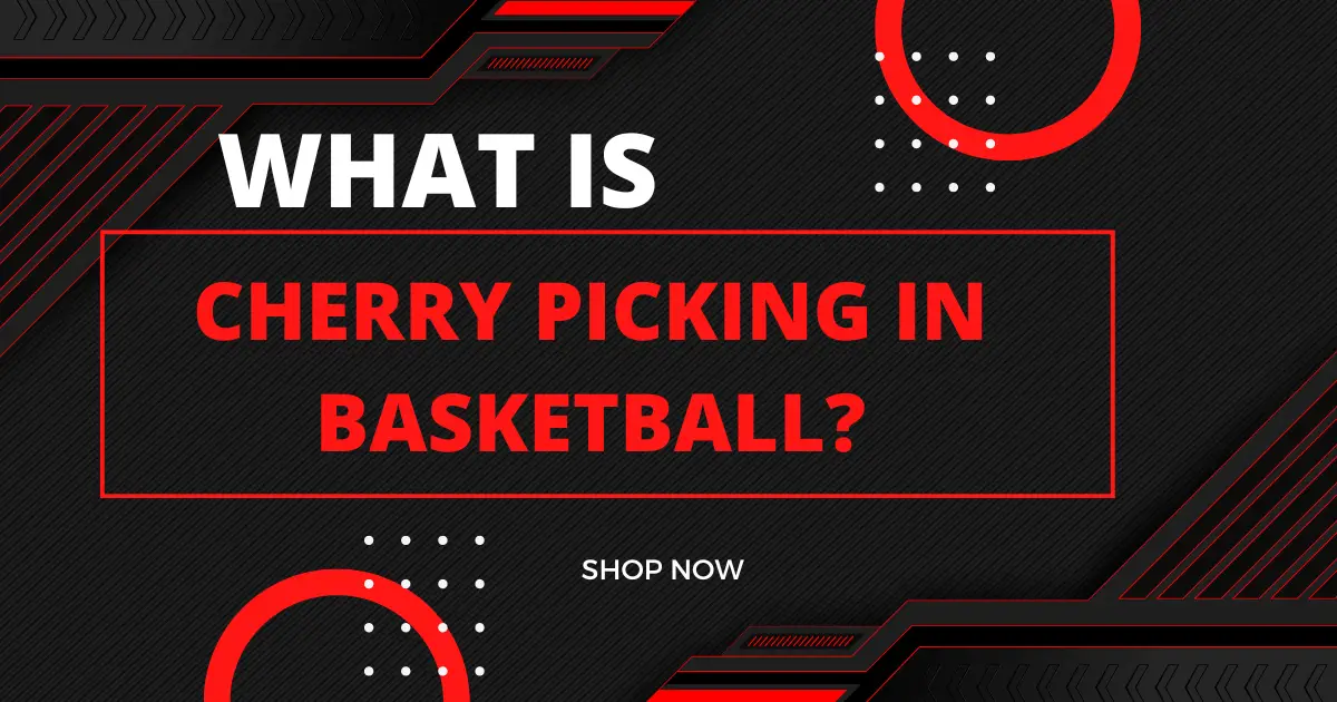 Cherry Picking in Basketball