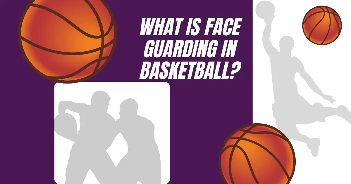 Face Guarding in Basketball