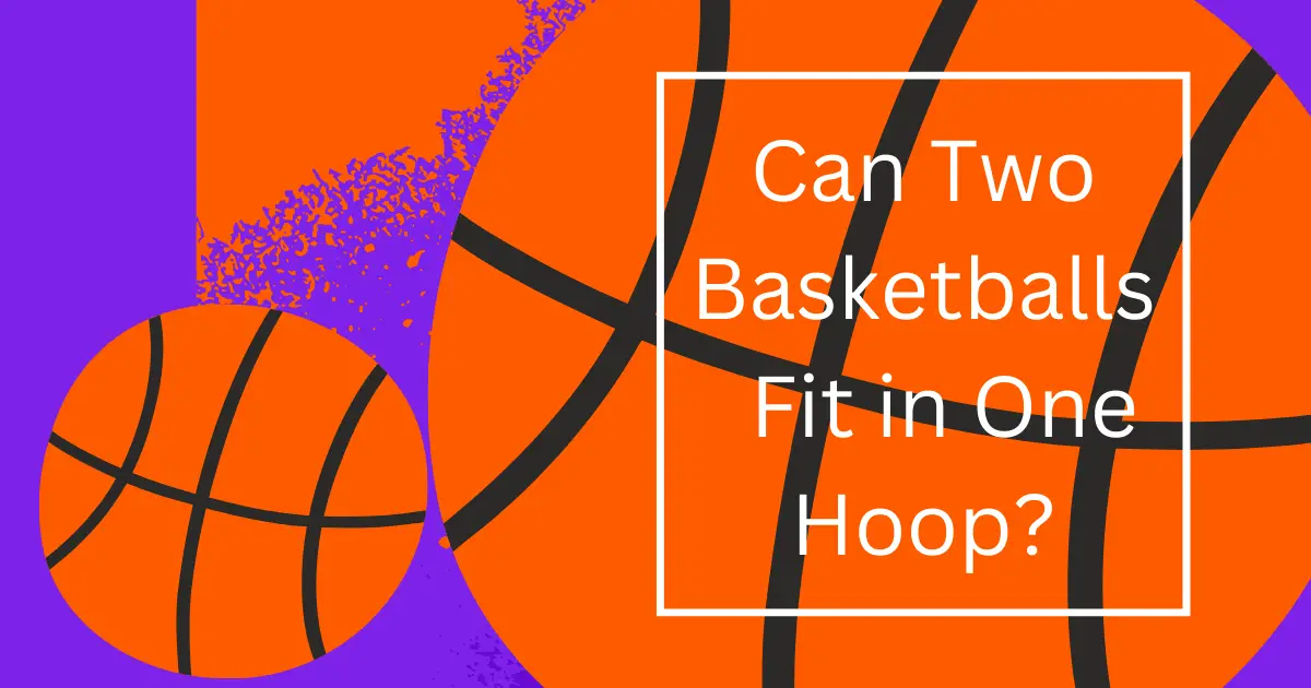 How Can Two Basketballs Fit in One Hoop?